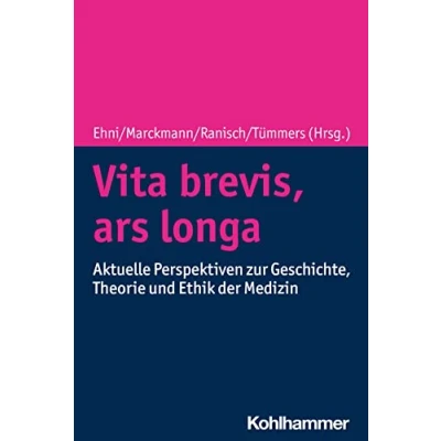 Abbildung von Vita brevis, ars longa: Aktuelle Perspektiven zu Geschichte, Theorie und Ethik der Medizin