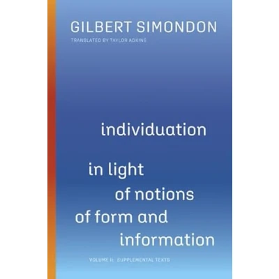 Abbildung von Individuation in Light of Notions Form and Information: Supplemental Texts: Volume II: Texts 2 (Posthumanities, Band 58)