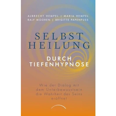 Abbildung von Selbstheilung durch Tiefenhypnose: Wie der Dialog mit dem Unterbewusstsein die Wahrheit des Seins eröffnet