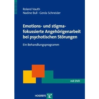 Abbildung von Emotions und stigmafokussierte Angehörigenarbeit bei psychotischen Störungen: Ein Behandlungsprogramm (Therapeutische Praxis)