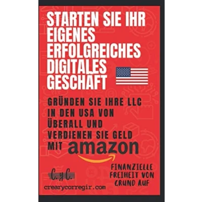 Abbildung von Starten Sie Ihr Eigenes Erfolgreiches Digitales Geschäft: Gründen Ihre LLC in den USA von Überall und Verdienen Geld mit Amazon
