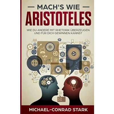 Abbildung von Mach&#039;s wie Aristoteles: du andere mit Rhetorik überzeugen und für dich gewinnen kannst Erfolgreich im Beruf Alltag