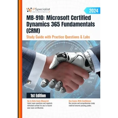 Abbildung von MB 910: Microsoft Certified Dynamics 365 Fundamentals (CRM) Study Guide with Practice Questions and Labs: 1st Edition 2024