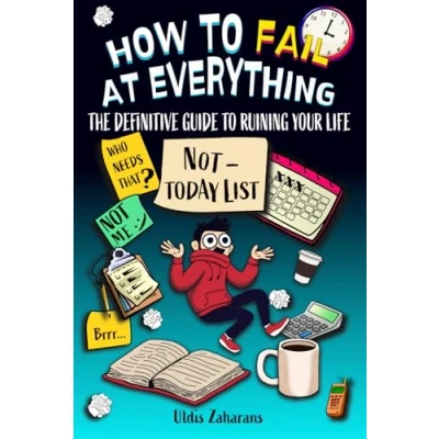 Abbildung von How To Fail At Everything: The Definitive Guide Ruining Your Life