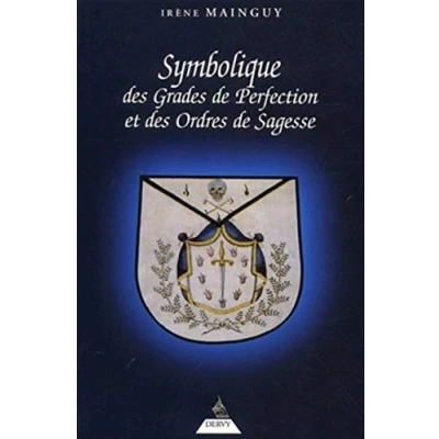 Abbildung von Symbolique des grades de perfection et ordres sagesse: Aux Rites Ecossais Ancien Accepté Français ou la Maîtrise approfondie