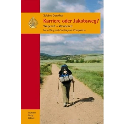 Abbildung von Karriere oder Jakobsweg?: Wegezeit Wendezeit; Mein Weg nach Santiago de Compostela