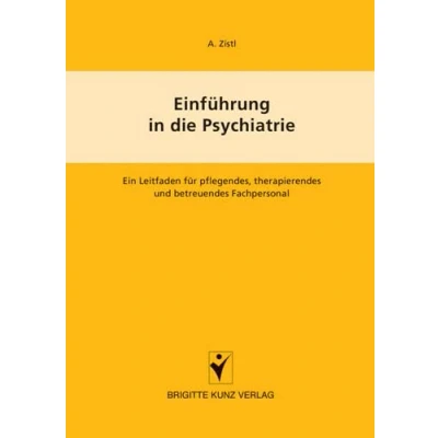 Abbildung von Einführung in die Psychiatrie: Ein Leitfaden für pflegendes, therapierendes und betreuendes Fachpersonal (Brigitte Kunz Verlag)