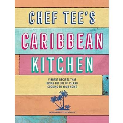 Abbildung von Chef Tee&#039;s Caribbean Kitchen: Vibrant Recipes That Bring the Joy of Island Cooking to Your Home