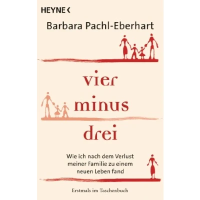 Abbildung von Vier minus drei: Wie ich nach dem Verlust meiner Familie zu einem neuen Leben fand