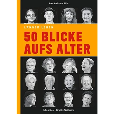 Abbildung von 50 Blicke aufs Alter: Das Buch zum Film LÄNGER LEBEN mit Fotografien von Brigitte Weidmann und einem Vorwort Reimer Gronemeyer
