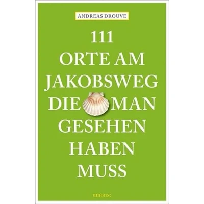 Abbildung von 111 Orte am Jakobsweg, die man gesehen haben muss: Reiseführer