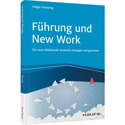 Abbildung von Führung und New Work: Die neue Arbeitswelt souverän managen gestalten (Haufe Fachbuch)
