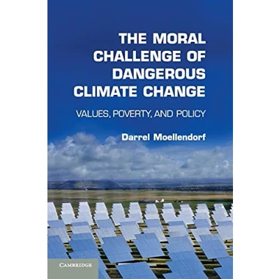 Abbildung von The Moral Challenge of Dangerous Climate Change: Values, Poverty, And Policy