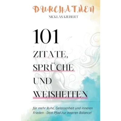 Abbildung von Durchatmen! Mit 101 Zitaten, Sprüchen und Weisheiten zu mehr Ruhe, Gelassenheit innerem Frieden Dein Pfad zur inneren Balance!