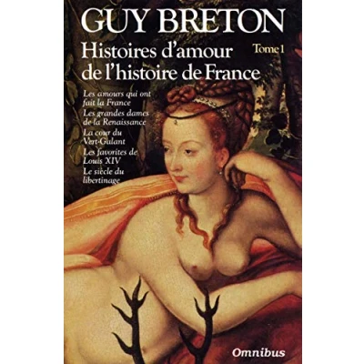 Abbildung von Histoires d&#039;amour de l&#039;histoire France: Tome 1, les amours qui ont fait la France, grandes dames Renaissance, cour du Vert Galant, favorites Louis XIV, le siècle libertinage