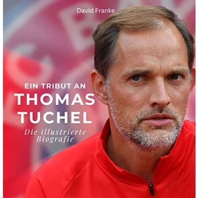 Abbildung von Ein Tribut an Thomas Tuchel: Die illustrierte Biografie