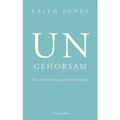 Abbildung von Ungehorsam Wie ich der Sekte meiner Familie entkam
