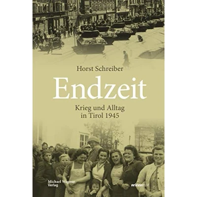 Abbildung von Endzeit: Krieg und Alltag in Tirol 1945 (Studien zu Geschichte Politik)