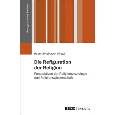 Abbildung von Die Refiguration der Religion: Perspektiven Religionssoziologie und Religionswissenschaft (Randgebiete des Sozialen)