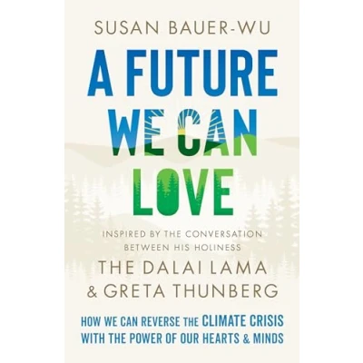Abbildung von A Future We Can Love: How Reverse the Climate Crisis with Power of Our Hearts and Minds