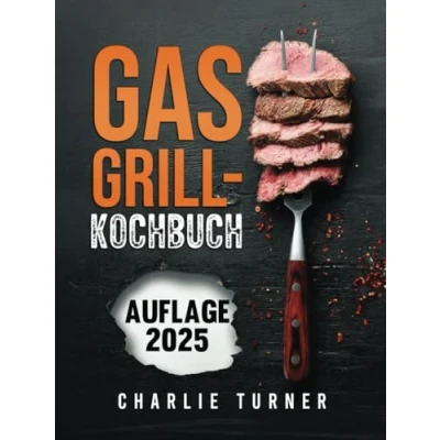 Abbildung von GASGRILL KOCHBUCH: Meistern Sie einfache und schmackhafte Rezepte, um Ihre Grillkünste zu verbessern jedes Mal begeistern