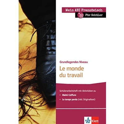 Abbildung von Le monde du travail: Schülerarbeitsheft zu Maïté coiffure, temps perdu; grundlegendes Niveau (Mein Abi Französisch: mein Thema, Niveau, Pflichtprogramm)