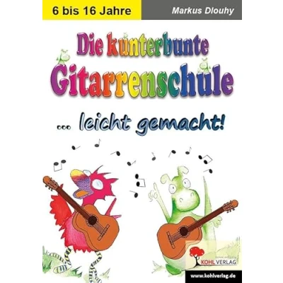Abbildung von Die kunterbunte Gitarrenschule ... leicht gemacht!: Ein Lernprogramm von 6 bis 16 Jahren