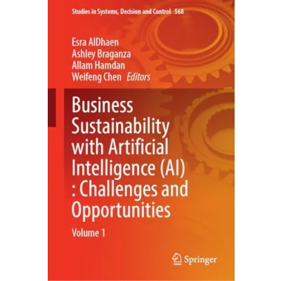 Abbildung von Business Sustainability with Artificial Intelligence (AI): Challenges and Opportunities: Volume 1 (Studies in Systems, Decision Control, 568, Band 568)