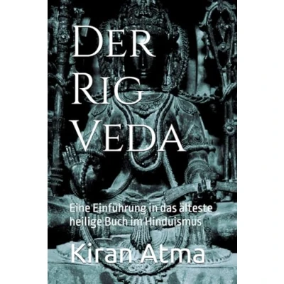 Abbildung von Der Rig Veda: Eine Einführung in das älteste heilige Buch im Hinduismus (Das hinduistische Pantheon enträtseln: Ihr wesentlicher Leitfaden zu Göttern, ... Legenden, und Vedischen Texten, Band 25)