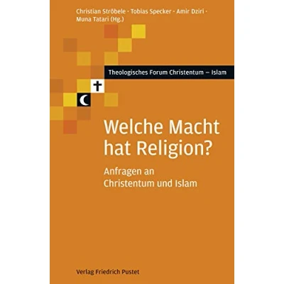 Abbildung von Welche Macht hat Religion?: Anfragen an Christentum und Islam (Theologisches Forum Islam)