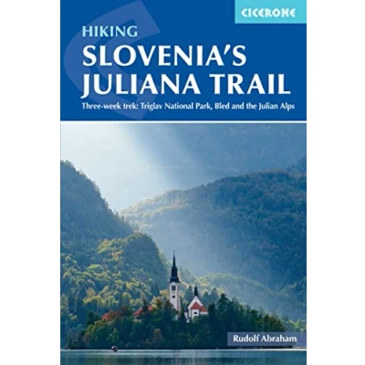 Abbildung von Hiking Slovenia&#039;s Juliana Trail: Three week trek: Triglav National Park, Bled and the Julian Alps (Cicerone guidebooks)