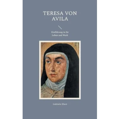 Abbildung von Teresa von Avila: Einführung in ihr Leben und Werk
