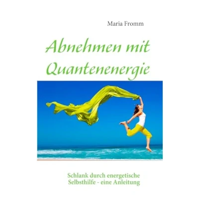 Abbildung von Abnehmen mit Quantenenergie: Schlank durch energetische Selbsthilfe eine Anleitung