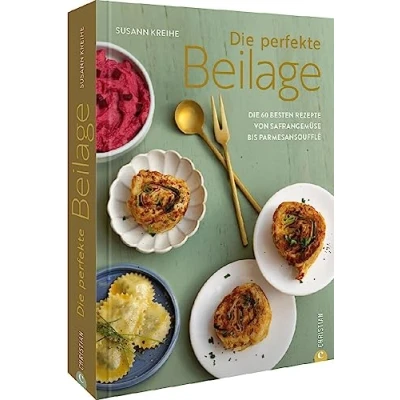 Abbildung von Kochbuch Die perfekte Beilage: 60 besten Rezepte von Safrangemüse bis Parmesansoufflé.