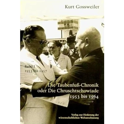 Abbildung von Die Taubenfußchronik oder Chruschtschowiade1953 bis 1964. Dokumente, Kommentare, Analysen, Briefe. Band I: 1953 1957