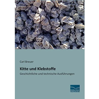 Abbildung von Kitte und Klebstoffe: Geschichtliche technische Ausfuehrungen: Ausführungen
