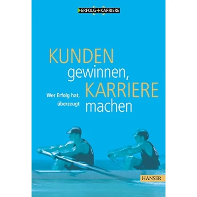 Abbildung von Kunden gewinnen, Karriere machen: Wer Erfolg hat, überzeugt