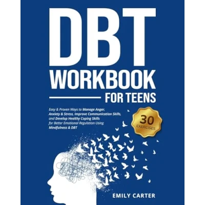 Abbildung von DBT Workbook for Teens: Easy &amp; Proven Ways to Manage Anger, Anxiety Stress, Improve Communication Skills, and Develop Healthy Coping Skills ... Mindfulness (Life Skill Handbooks)