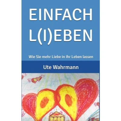 Abbildung von EINFACH L(I)EBEN: Wie Sie mehr Liebe in Ihr Leben lassen