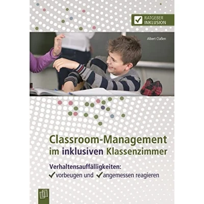Abbildung von Classroom Management im inklusiven Klassenzimmer: Verhaltensauffälligkeiten: vorbeugen und angemessen reagieren (Ratgeber Inklusion)