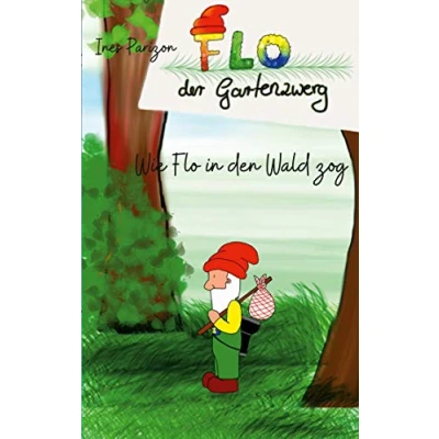 Abbildung von Wie Flo in den Wald zog: der Gartenzwerg