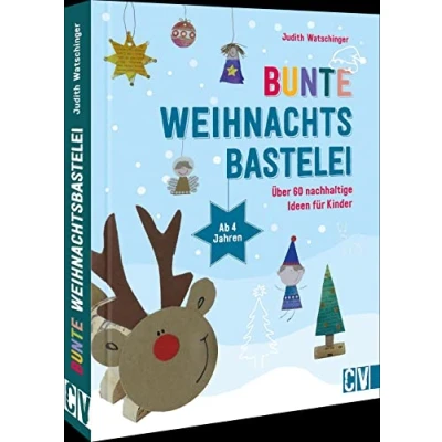 Abbildung von Bastelbuch Weihnachten Bunte Weihnachtsbastelei: Über 60 nachhaltige Bastel Ideen für Kinder ab 4 Jahren