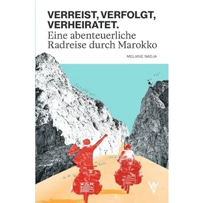 Abbildung von VERREIST, VERFOLGT, VERHEIRATET.: Eine abenteuerliche Radreise durch Marokko