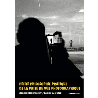 Abbildung von Petite philosophie pratique de la prise vue photographique