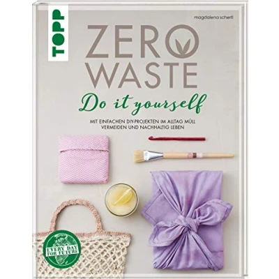 Abbildung von Zero Waste Do it yourself: Mit einfachen DIY Projekten im Alltag Müll vermeiden und nachhaltig leben