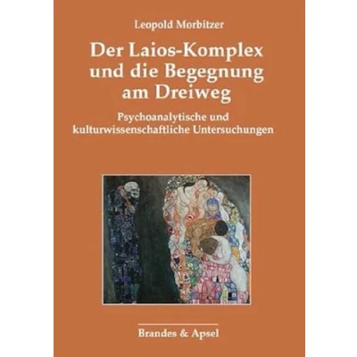 Abbildung von Der Laios Komplex und die Begegnung am Dreiweg: Psychoanalytische kulturwissenschaftliche Untersuchungen