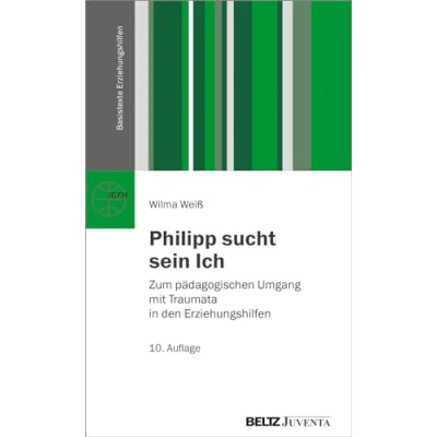 Abbildung von Philipp sucht sein Ich: Zum pädagogischen Umgang mit Traumata in den Erziehungshilfen (Basistexte Erziehungshilfen)
