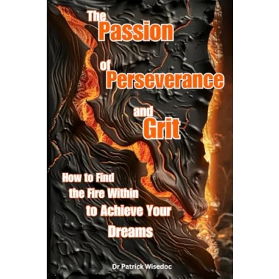 Abbildung von the Passion of Perseverance and Grit: How to Find Fire Within Achieve Your Dreams