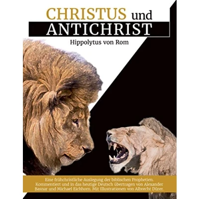 Abbildung von Christus und Antichrist: Eine frühchristliche Auslegung der biblischen Prophetien