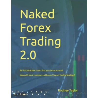 Abbildung von Naked Forex Trading 2.0: Be that profitable trader you always wanted. Now with more examples and bonus Channel Strategy!